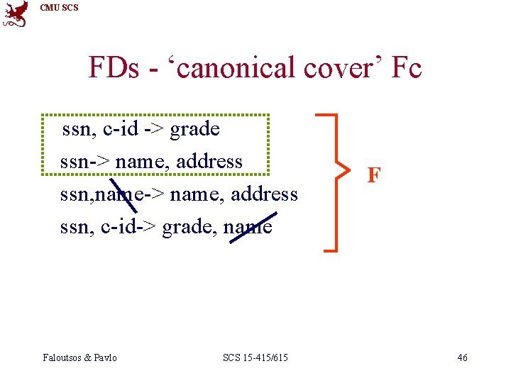 CMU SCS FDs - ‘canonical cover’ Fc ssn, c-id -> grade ssn-> name, address