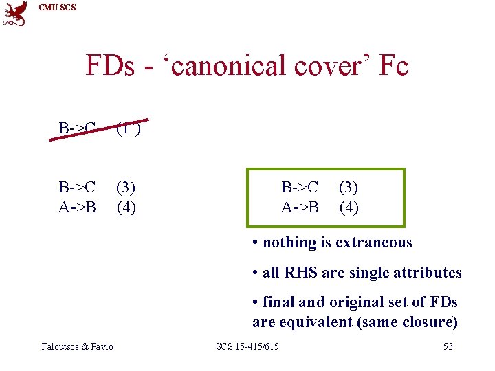 CMU SCS FDs - ‘canonical cover’ Fc B->C (1’) B->C A->B (3) (4) •