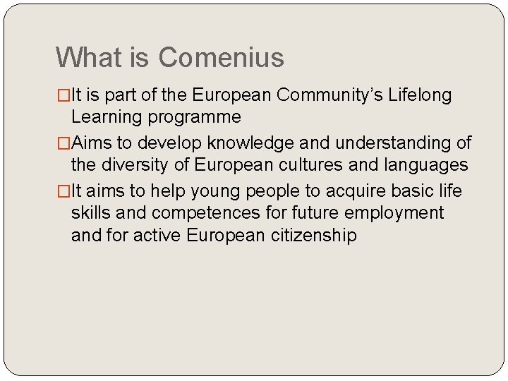 What is Comenius �It is part of the European Community’s Lifelong Learning programme �Aims