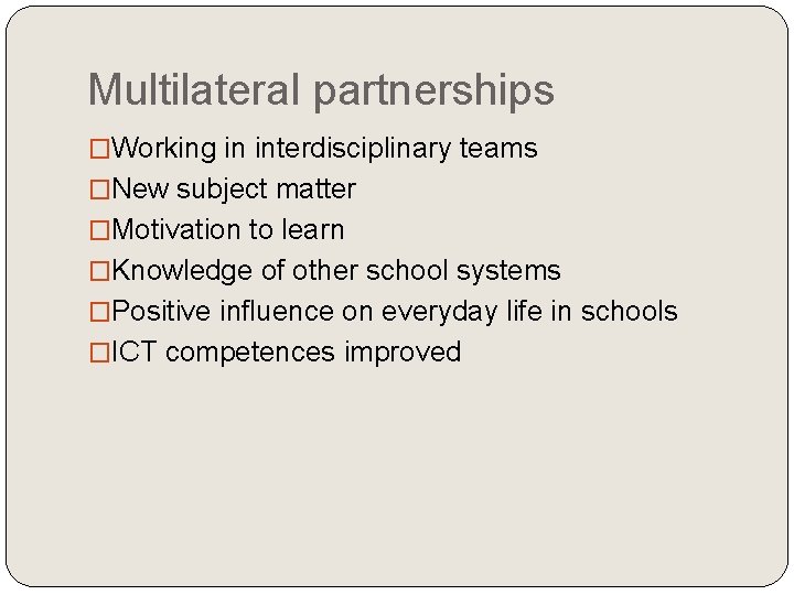 Multilateral partnerships �Working in interdisciplinary teams �New subject matter �Motivation to learn �Knowledge of