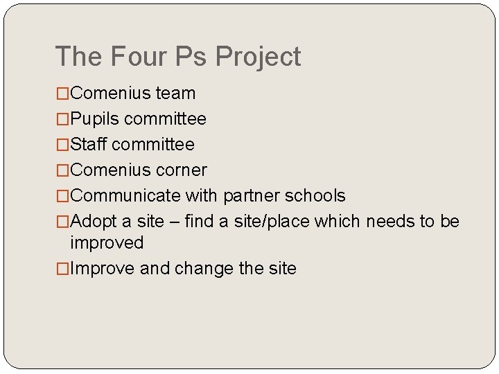 The Four Ps Project �Comenius team �Pupils committee �Staff committee �Comenius corner �Communicate with