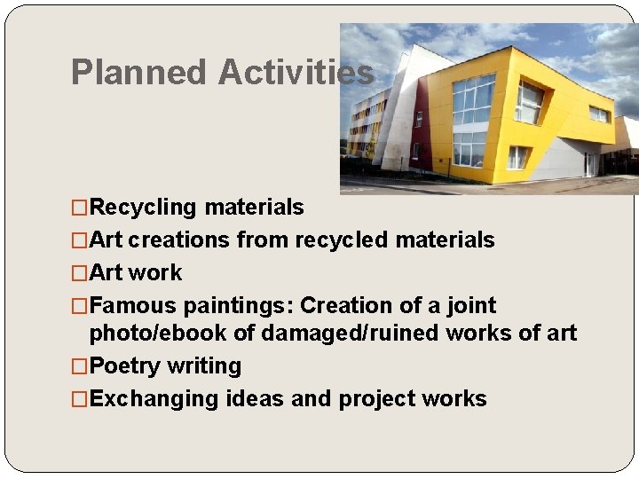 Planned Activities �Recycling materials �Art creations from recycled materials �Art work �Famous paintings: Creation