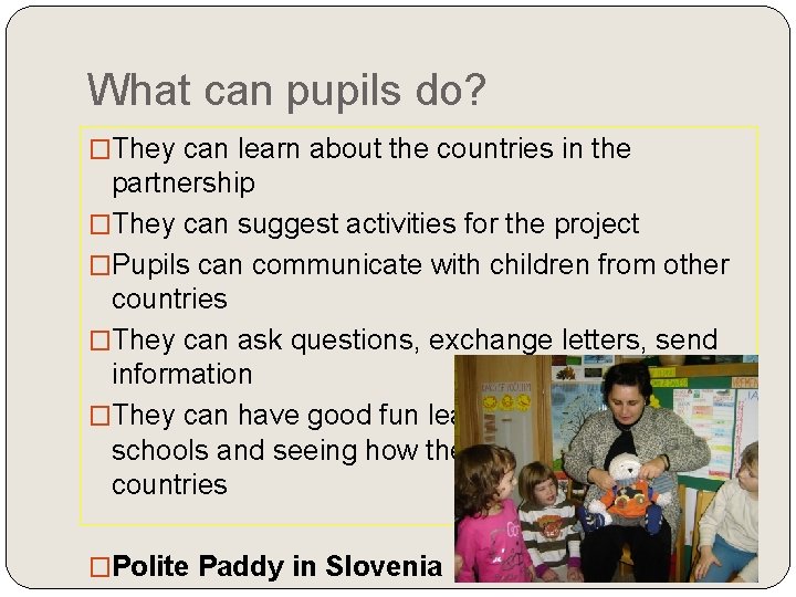 What can pupils do? �They can learn about the countries in the partnership �They