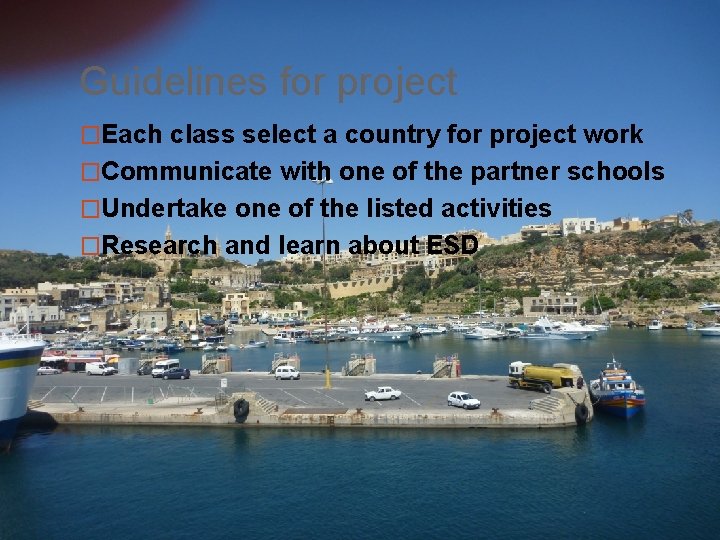 Guidelines for project �Each class select a country for project work �Communicate with one