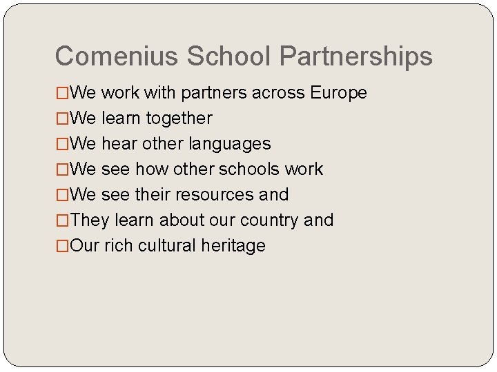 Comenius School Partnerships �We work with partners across Europe �We learn together �We hear