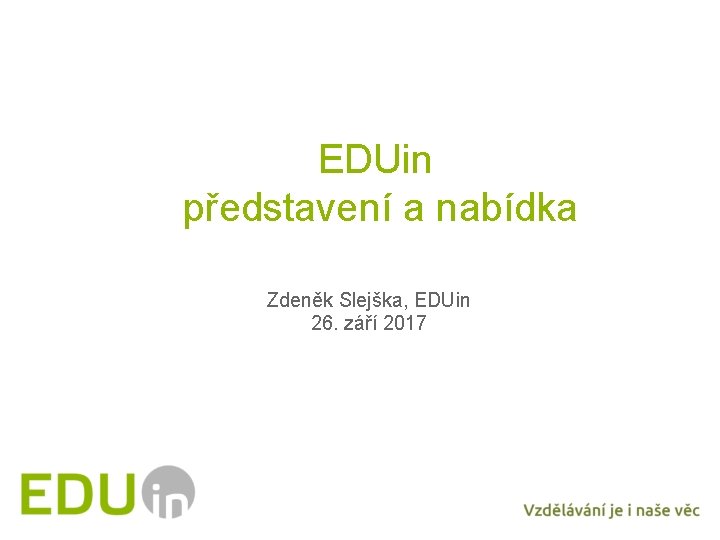 EDUin představení a nabídka Zdeněk Slejška, EDUin 26. září 2017 