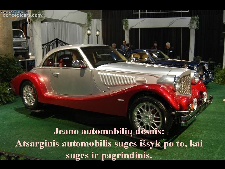Jeano automobilių dėsnis: Atsarginis automobilis suges išsyk po to, kai suges ir pagrindinis. 