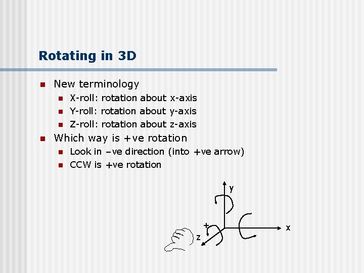 Rotating in 3 D n New terminology n n X-roll: rotation about x-axis Y-roll: