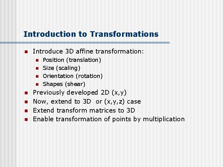 Introduction to Transformations n Introduce 3 D affine transformation: n n n n Position