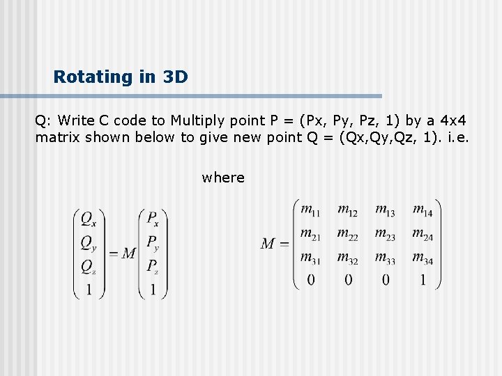 Rotating in 3 D Q: Write C code to Multiply point P = (Px,