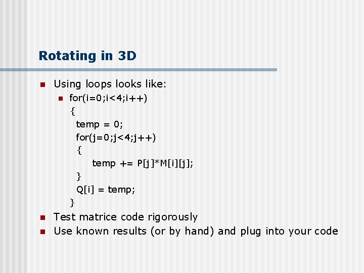 Rotating in 3 D n Using loops looks like: n n n for(i=0; i<4;