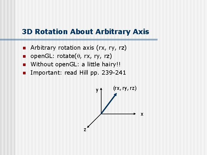 3 D Rotation About Arbitrary Axis n n Arbitrary rotation axis (rx, ry, rz)