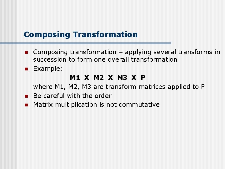 Composing Transformation n n Composing transformation – applying several transforms in succession to form