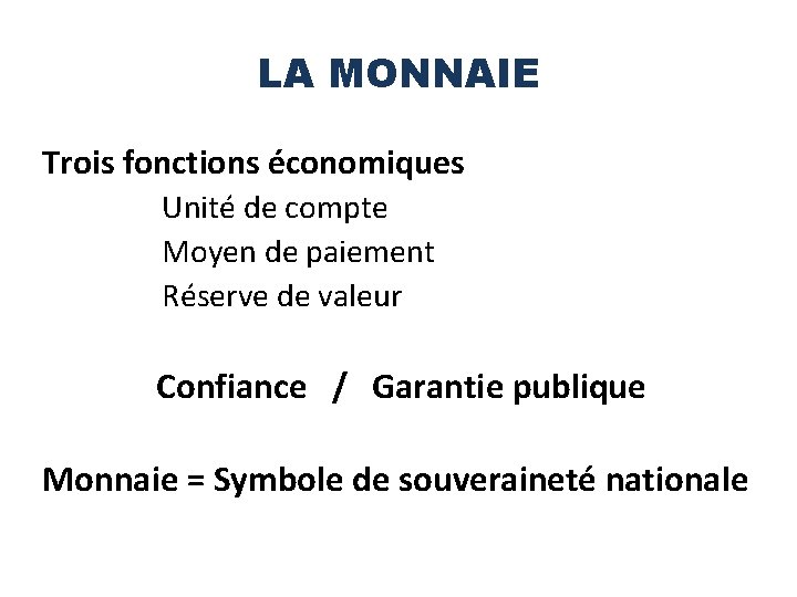 LA MONNAIE Trois fonctions économiques Unité de compte Moyen de paiement Réserve de valeur