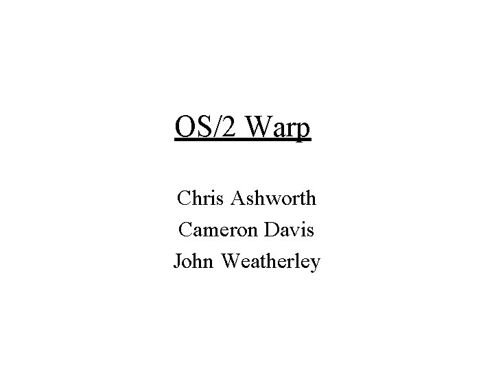 OS/2 Warp Chris Ashworth Cameron Davis John Weatherley 