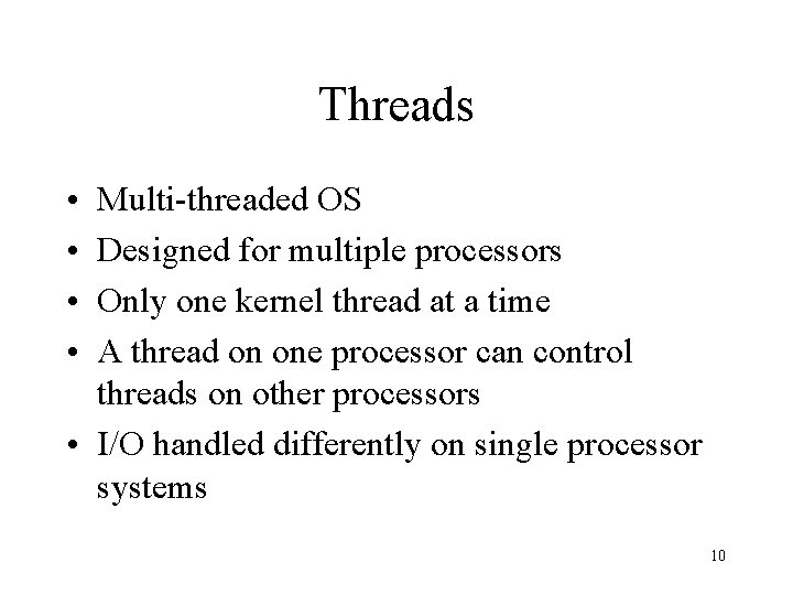 Threads • • Multi-threaded OS Designed for multiple processors Only one kernel thread at
