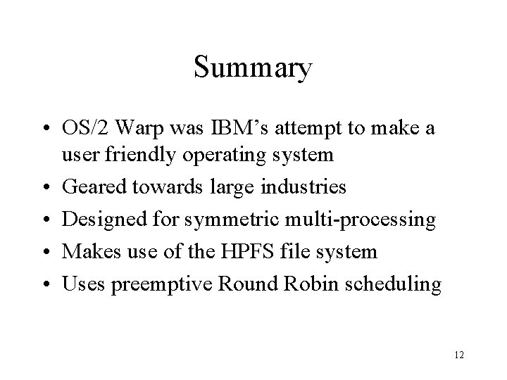 Summary • OS/2 Warp was IBM’s attempt to make a user friendly operating system