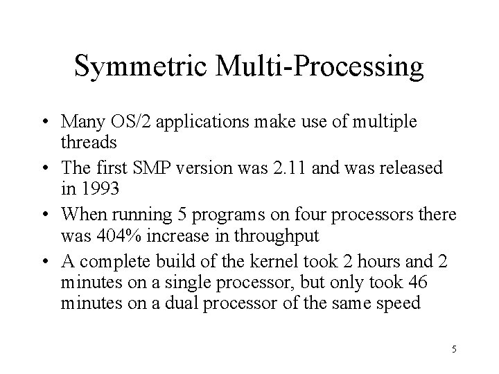 Symmetric Multi-Processing • Many OS/2 applications make use of multiple threads • The first