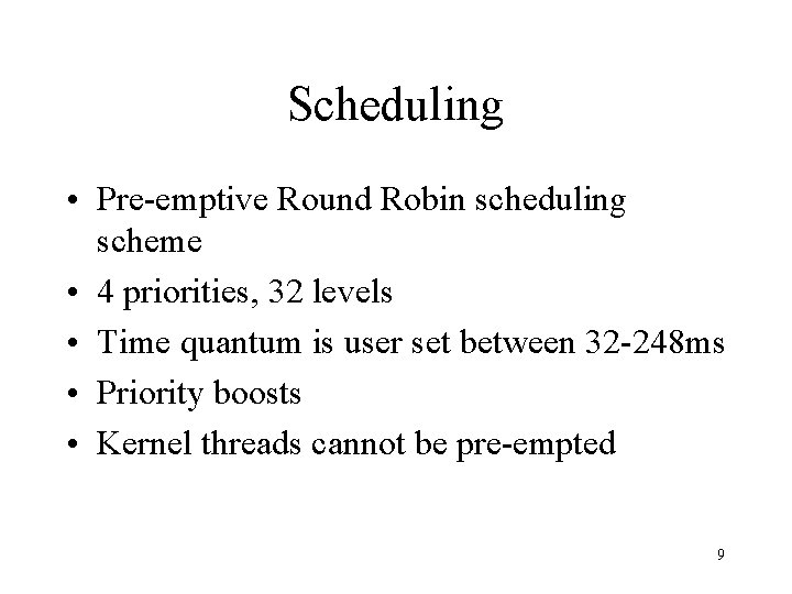 Scheduling • Pre-emptive Round Robin scheduling scheme • 4 priorities, 32 levels • Time