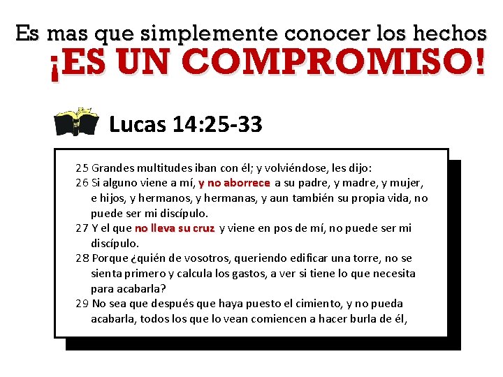 Es mas que simplemente conocer los hechos ¡ES UN COMPROMISO! Lucas 14: 25 -33