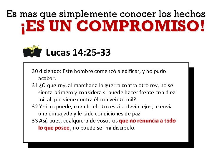 Es mas que simplemente conocer los hechos ¡ES UN COMPROMISO! Lucas 14: 25 -33