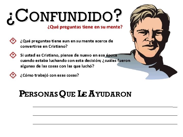 ¿CONFUNDIDO? ¿Qué preguntas tiene en su mente? ´ ¿Qué preguntas tiene aun en su