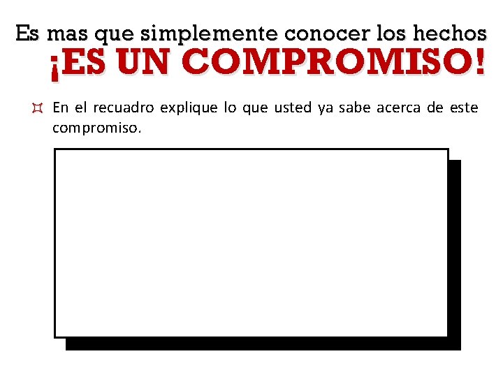 Es mas que simplemente conocer los hechos ¡ES UN COMPROMISO! ³ En el recuadro