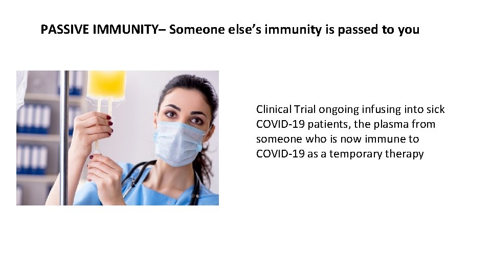 PASSIVE IMMUNITY– Someone else’s immunity is passed to you Clinical Trial ongoing infusing into PASSIVE IMMUNITY– Someone else’s immunity is passed to you Clinical Trial ongoing infusing into