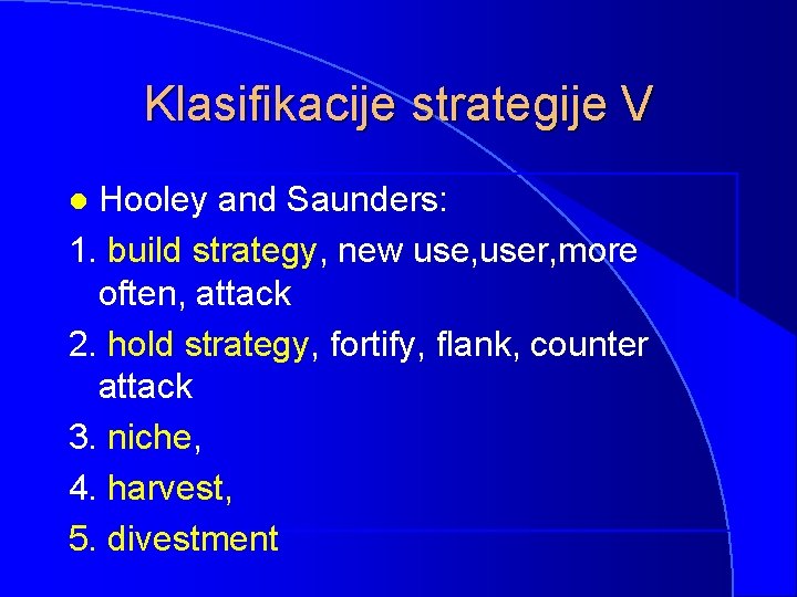 Klasifikacije strategije V Hooley and Saunders: 1. build strategy, new use, user, more often,