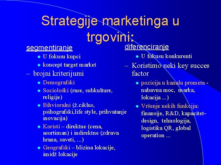 Strategije marketinga u trgovini: segmentiranje l l U fokusu kupci koncept target market –