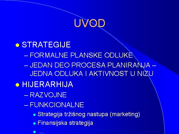 UVOD l STRATEGIJE – FORMALNE PLANSKE ODLUKE – JEDAN DEO PROCESA PLANIRANJA – JEDNA