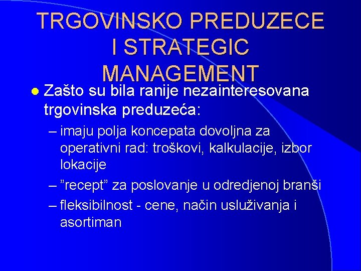 TRGOVINSKO PREDUZECE I STRATEGIC MANAGEMENT l Zašto su bila ranije nezainteresovana trgovinska preduzeća: –