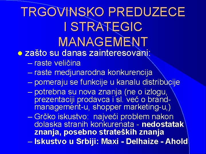 TRGOVINSKO PREDUZECE I STRATEGIC MANAGEMENT l zašto su danas zainteresovani: – raste veličina –