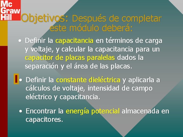 Objetivos: Después de completar este módulo deberá: • Definir la capacitancia en términos de