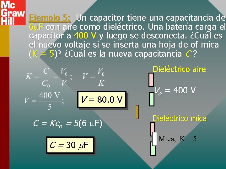 Ejemplo 5: Un capacitor tiene una capacitancia de 6 m. F con aire como