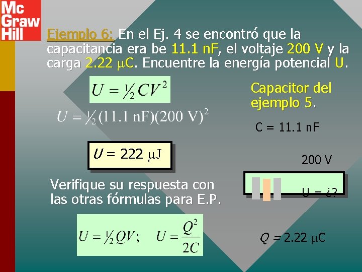 Ejemplo 6: En el Ej. 4 se encontró que la capacitancia era be 11.