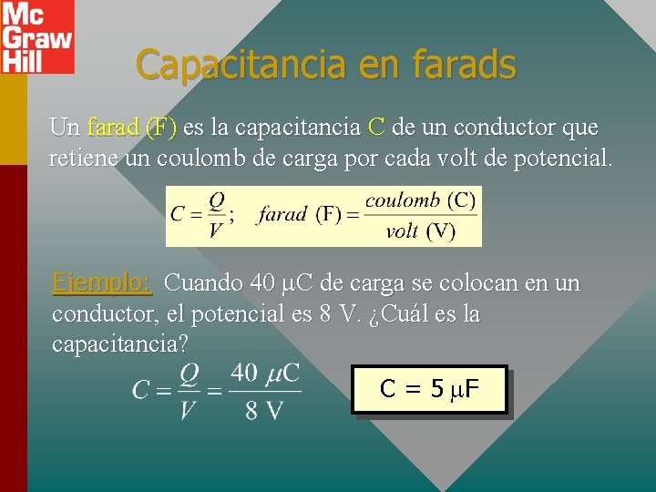 Capacitancia en farads Un farad (F) es la capacitancia C de un conductor que