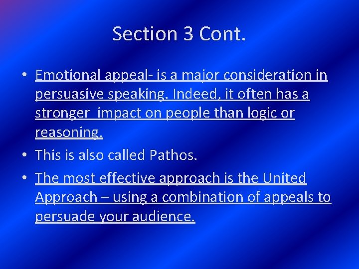 Section 3 Cont. • Emotional appeal- is a major consideration in persuasive speaking. Indeed,