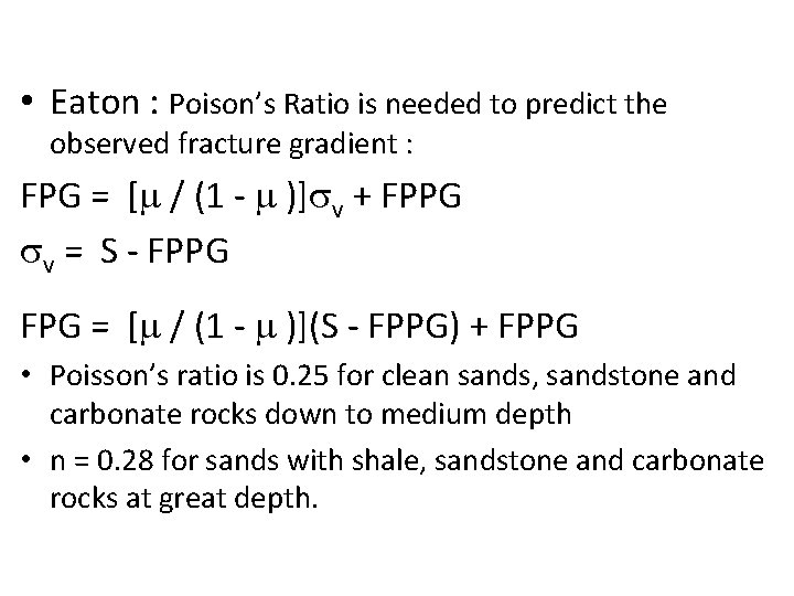 Fracture Pressure Correlations • Eaton : Poison’s Ratio is needed to predict the observed