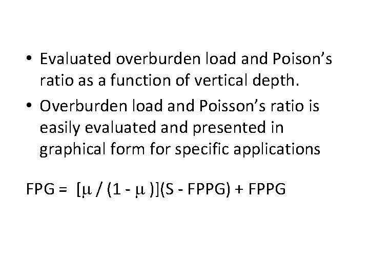 Fracture Pressure Correlations • Evaluated overburden load and Poison’s ratio as a function of
