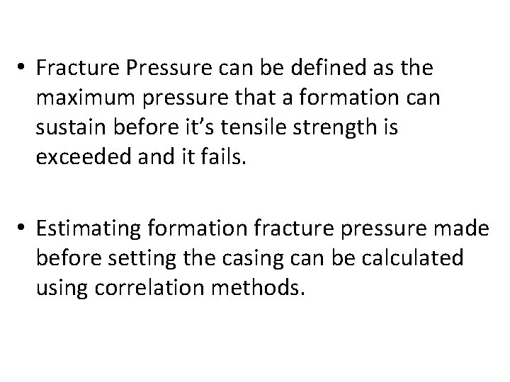 What is a Fracture pressure? • Fracture Pressure can be defined as the maximum