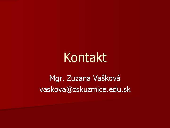 Kontakt Mgr. Zuzana Vašková vaskova@zskuzmice. edu. sk 