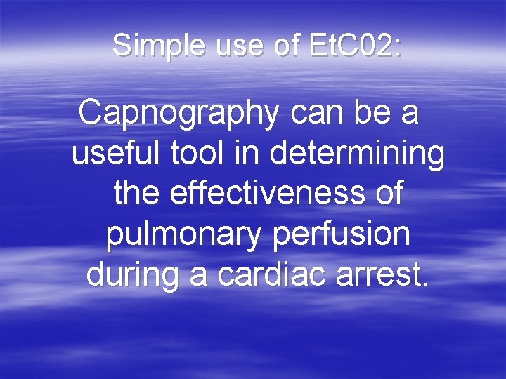 Simple use of Et. C 02: Capnography can be a useful tool in determining Simple use of Et. C 02: Capnography can be a useful tool in determining