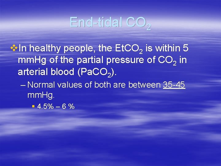 End-tidal CO 2 v. In healthy people, the Et. CO 2 is within 5 End-tidal CO 2 v. In healthy people, the Et. CO 2 is within 5