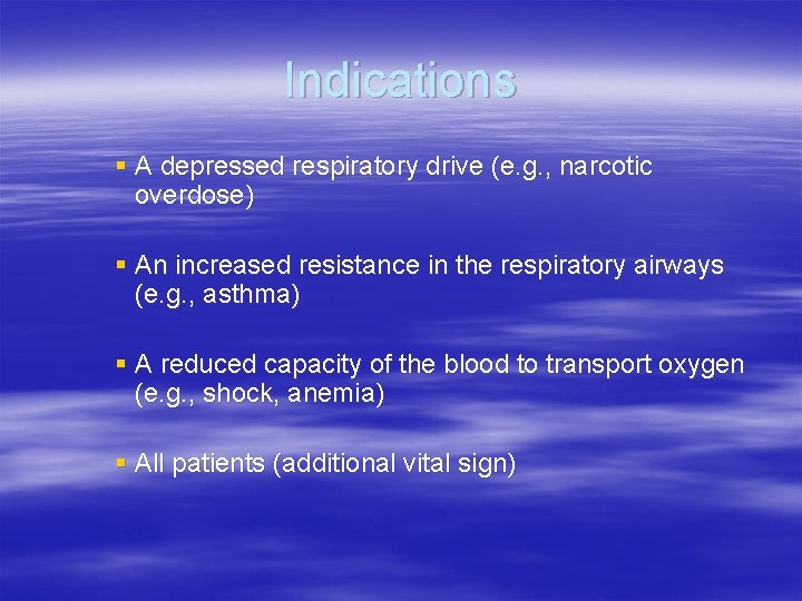 Indications § A depressed respiratory drive (e. g. , narcotic overdose) § An increased Indications § A depressed respiratory drive (e. g. , narcotic overdose) § An increased