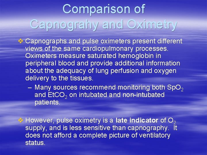 Comparison of Capnograhy and Oximetry v Capnographs and pulse oximeters present different views of Comparison of Capnograhy and Oximetry v Capnographs and pulse oximeters present different views of