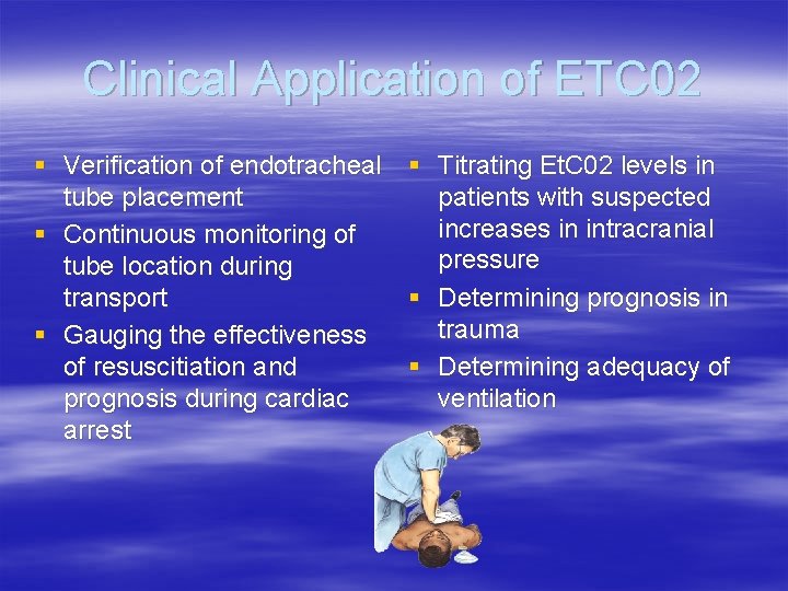 Clinical Application of ETC 02 § Verification of endotracheal § Titrating Et. C 02 Clinical Application of ETC 02 § Verification of endotracheal § Titrating Et. C 02