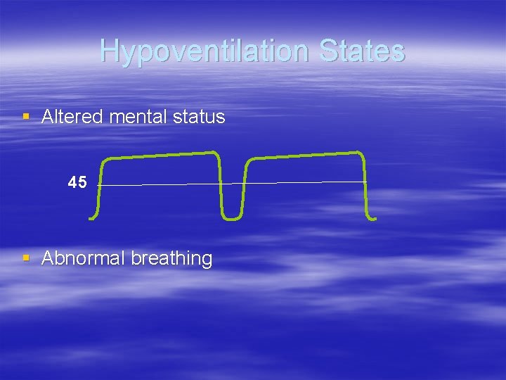 Hypoventilation States § Altered mental status 45 § Abnormal breathing Hypoventilation States § Altered mental status 45 § Abnormal breathing