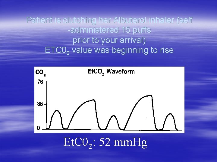 Patient is clutching her Albuterol inhaler (self -administered 15 puffs prior to your arrival) Patient is clutching her Albuterol inhaler (self -administered 15 puffs prior to your arrival)