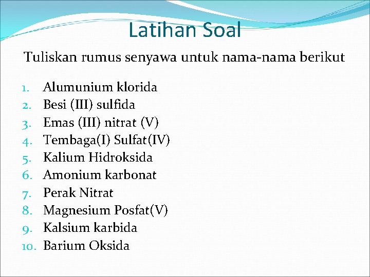 Latihan Soal Tuliskan rumus senyawa untuk nama-nama berikut 1. 2. 3. 4. 5. 6.